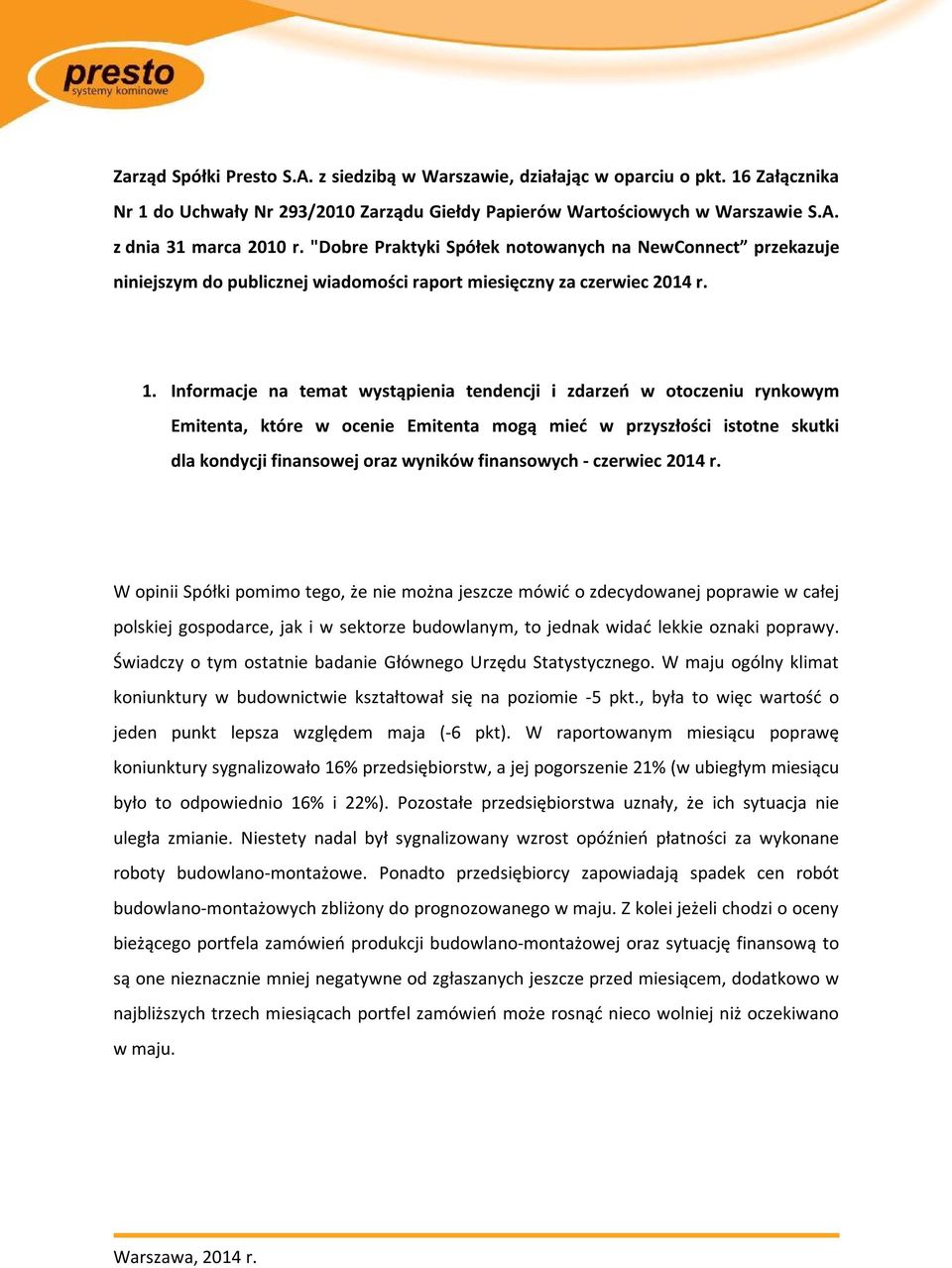 Informacje na temat wystąpienia tendencji i zdarzeń w otoczeniu rynkowym Emitenta, które w ocenie Emitenta mogą mieć w przyszłości istotne skutki dla kondycji finansowej oraz wyników finansowych -