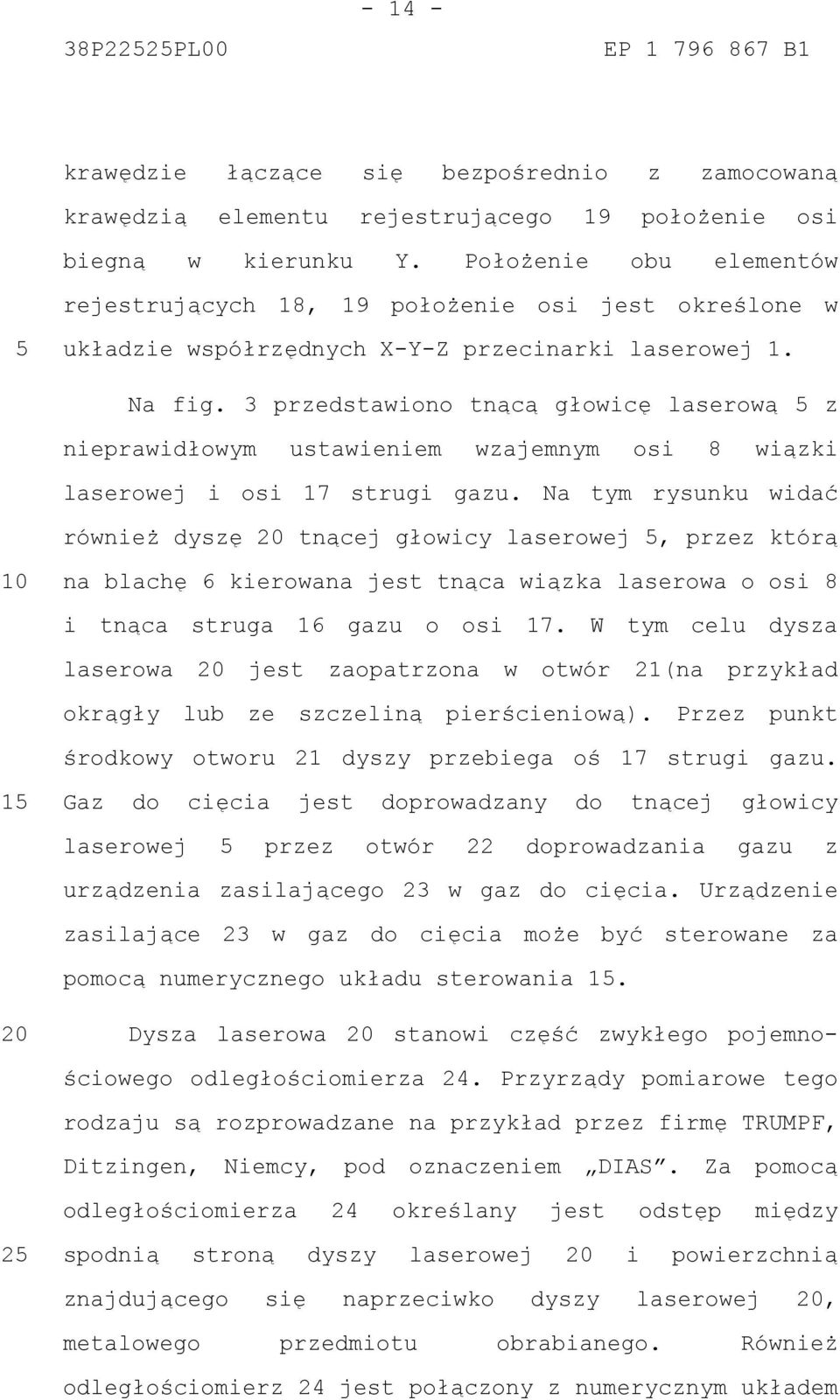 3 przedstawiono tnącą głowicę laserową z nieprawidłowym ustawieniem wzajemnym osi 8 wiązki laserowej i osi 17 strugi gazu.