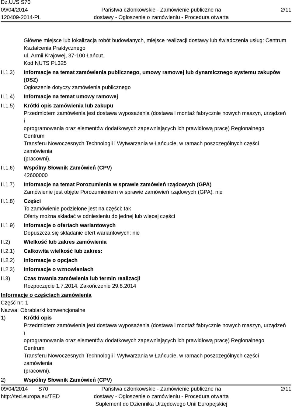 Kod NUTS PL325 Informacje na temat publcznego, umowy ramowej lub dynamcznego systemu zakupów (DSZ) Ogłoszene dotyczy publcznego Informacje na temat umowy ramowej Krótk ops lub zakupu Przedmotem jest