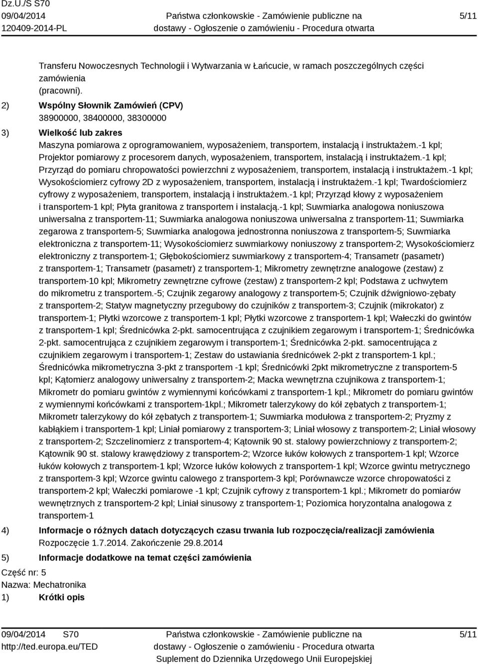 -1 kpl; Wysokoścomerz cyfrowy 2D z wyposażenem, transportem, nstalacją nstruktażem.-1 kpl; Twardoścomerz cyfrowy z wyposażenem, transportem, nstalacją nstruktażem.