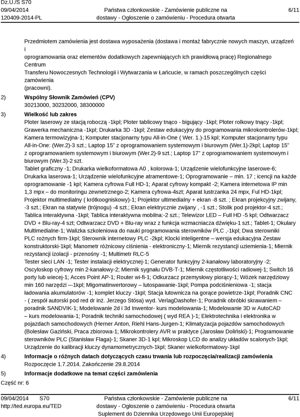 Drukarka 3D -1kpl; Zestaw edukacyjny do programowana mkrokontrolerów-1kpl; Kamera termowzyjna-1; Komputer stacjonarny typu All-n-One ( Wer. 1.)-15 kpl; Komputer stacjonarny typu All-n-One: (Wer.