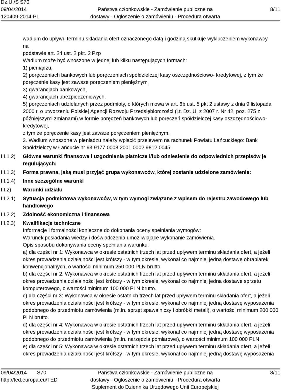 zawsze poręczenem penężnym, 3) gwarancjach bankowych, 4) gwarancjach ubezpeczenowych, 5) poręczenach udzelanych przez podmoty, o których mowa w art. 6b ust. 5 pkt 2 ustawy z dna 9 lstopada 2000 r.