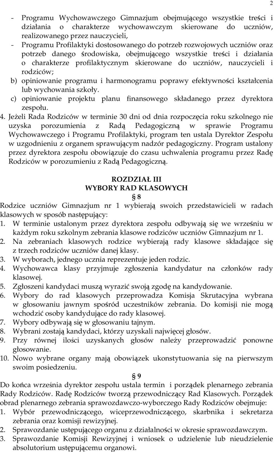 programu i harmonogramu poprawy efektywności kształcenia lub wychowania szkoły. c) opiniowanie projektu planu finansowego składanego przez dyrektora zespołu. 4.