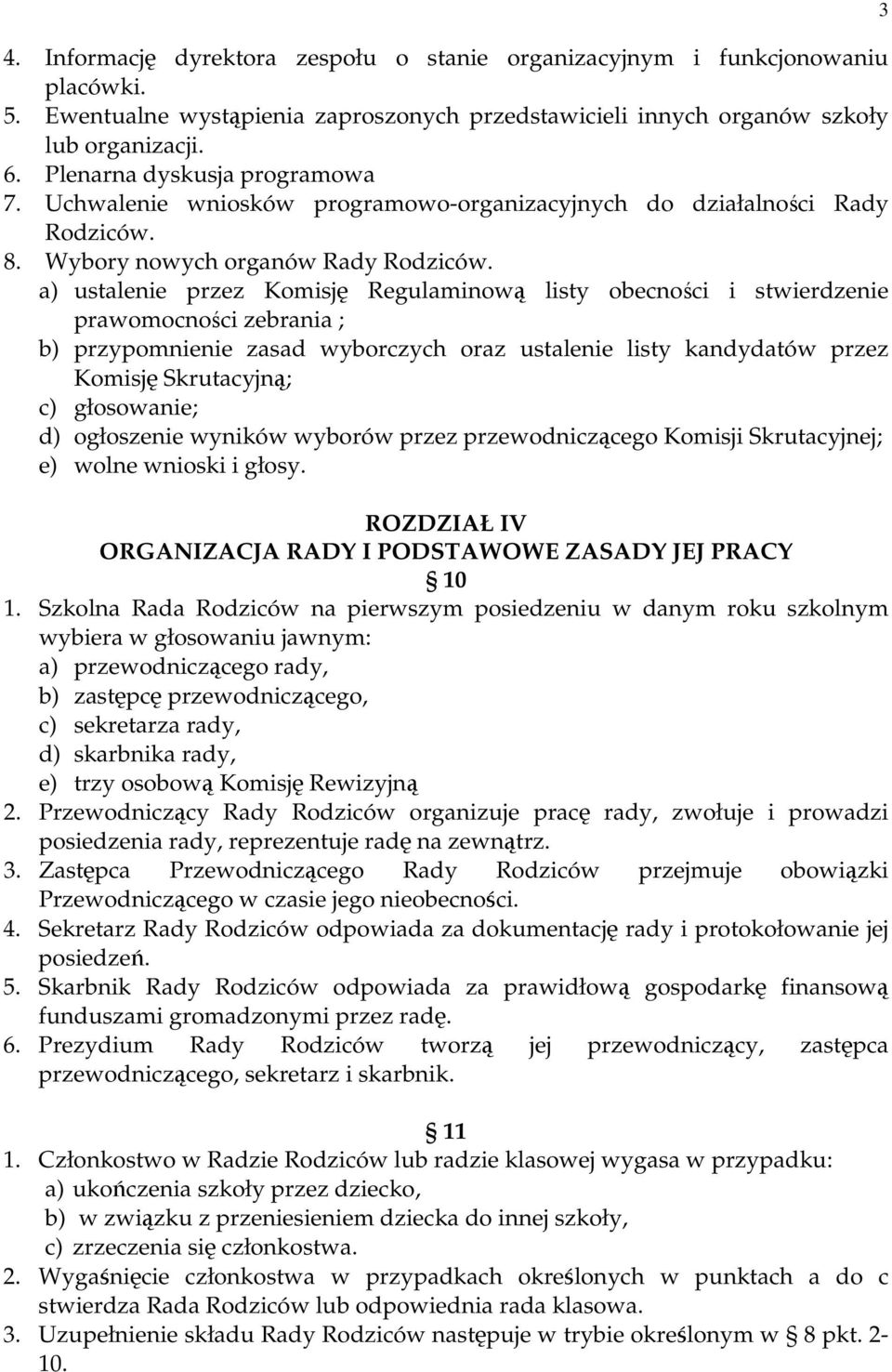 a) ustalenie przez Komisję Regulaminową listy obecności i stwierdzenie prawomocności zebrania ; b) przypomnienie zasad wyborczych oraz ustalenie listy kandydatów przez Komisję Skrutacyjną; c)