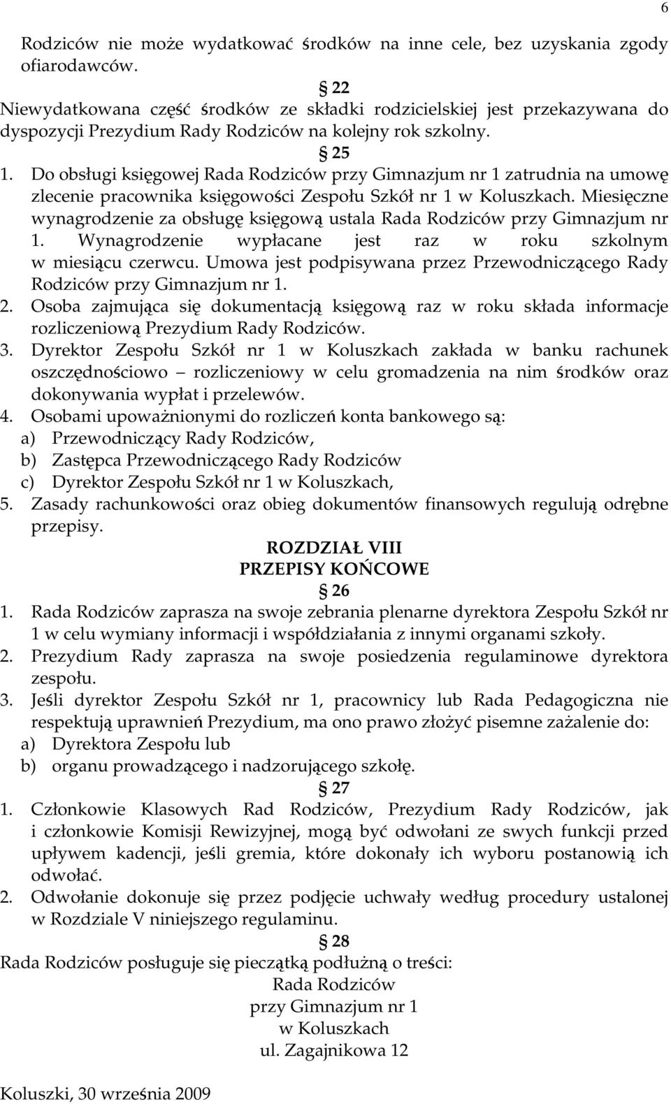 Do obsługi księgowej Rada Rodziców przy Gimnazjum nr 1 zatrudnia na umowę zlecenie pracownika księgowości Zespołu Szkół nr 1 w Koluszkach.