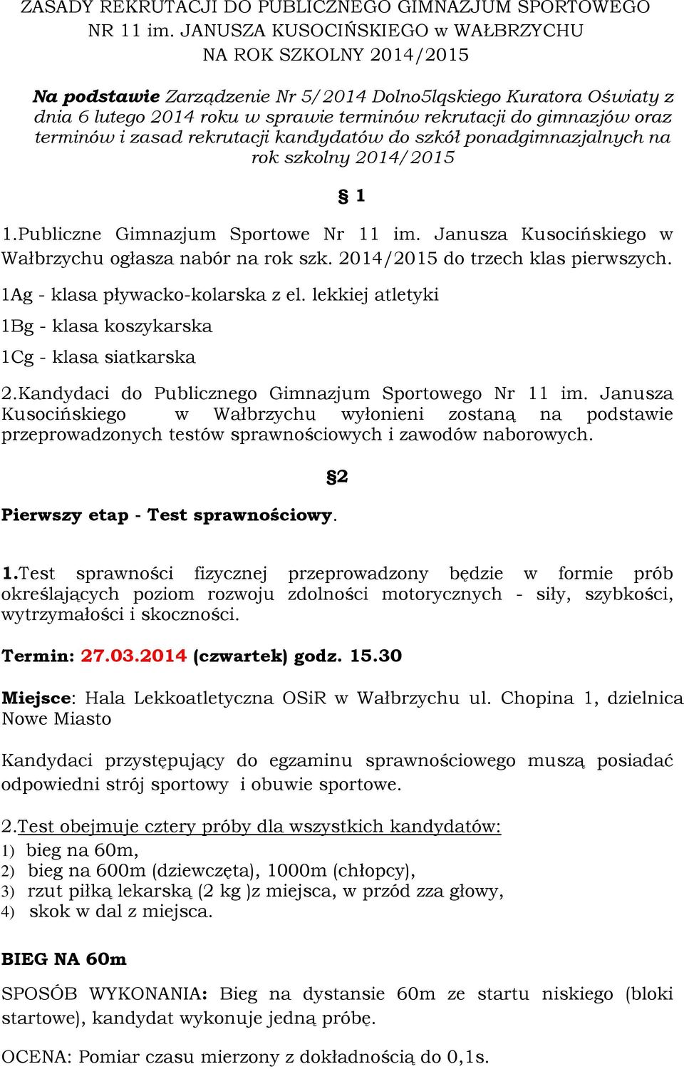 oraz terminów i zasad rekrutacji kandydatów do szkół ponadgimnazjalnych na rok szkolny 2014/2015 1.Publiczne Gimnazjum Sportowe Nr 11 im. Janusza Kusocińskiego w Wałbrzychu ogłasza nabór na rok szk.