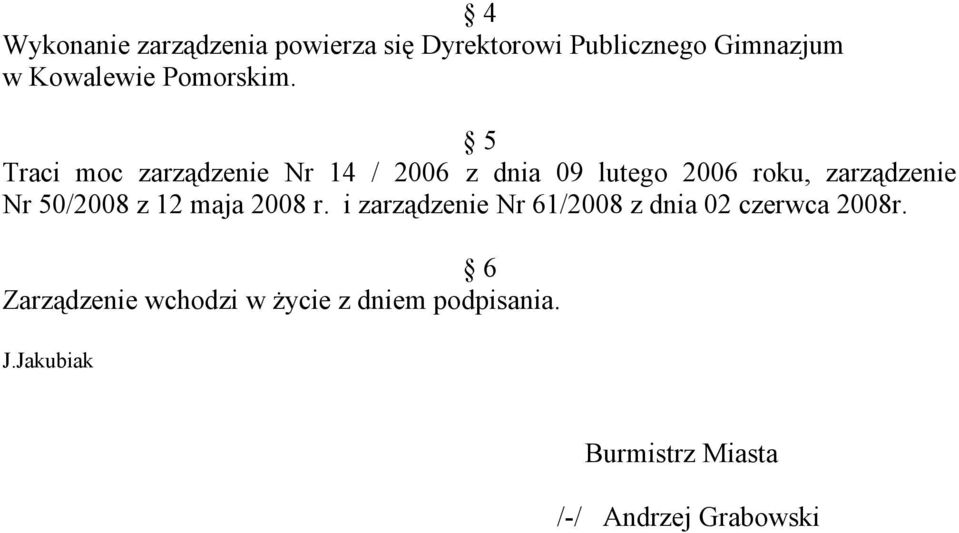 5 Traci moc zarządzenie Nr 14 / 2006 z dnia 09 lutego 2006 roku, zarządzenie Nr 50/2008