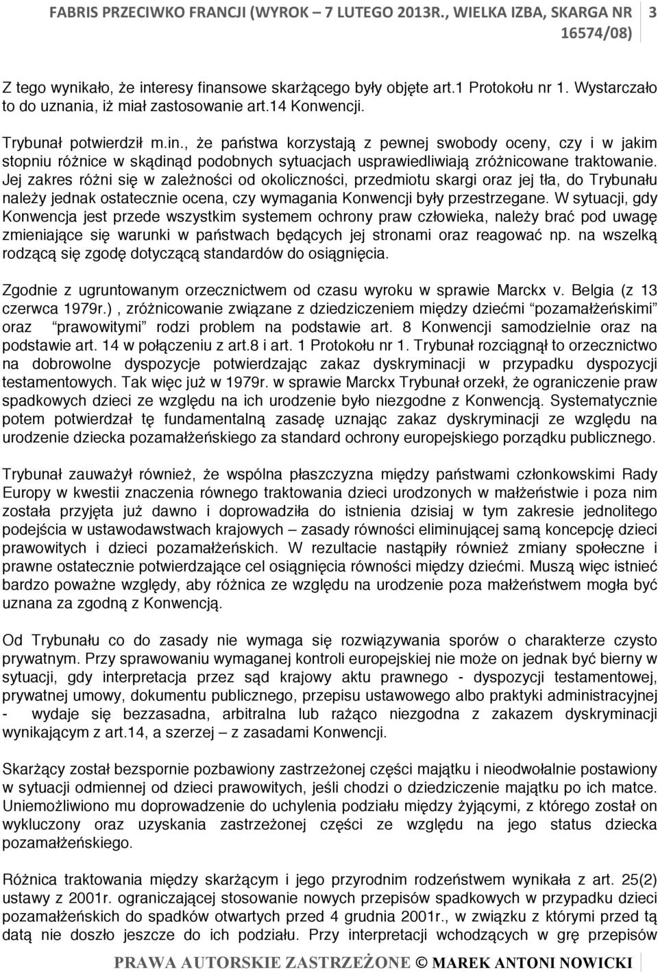 , że państwa korzystają z pewnej swobody oceny, czy i w jakim stopniu różnice w skądinąd podobnych sytuacjach usprawiedliwiają zróżnicowane traktowanie.