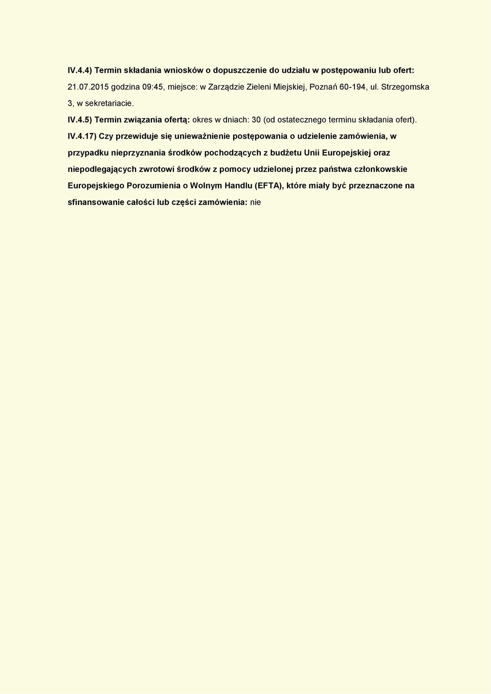 IV.4.17) Czy przewiduje się unieważnienie pstępwania udzielenie zamówienia, w przypadku nieprzyznania śrdków pchdzących z budżetu Unii Eurpejskiej raz