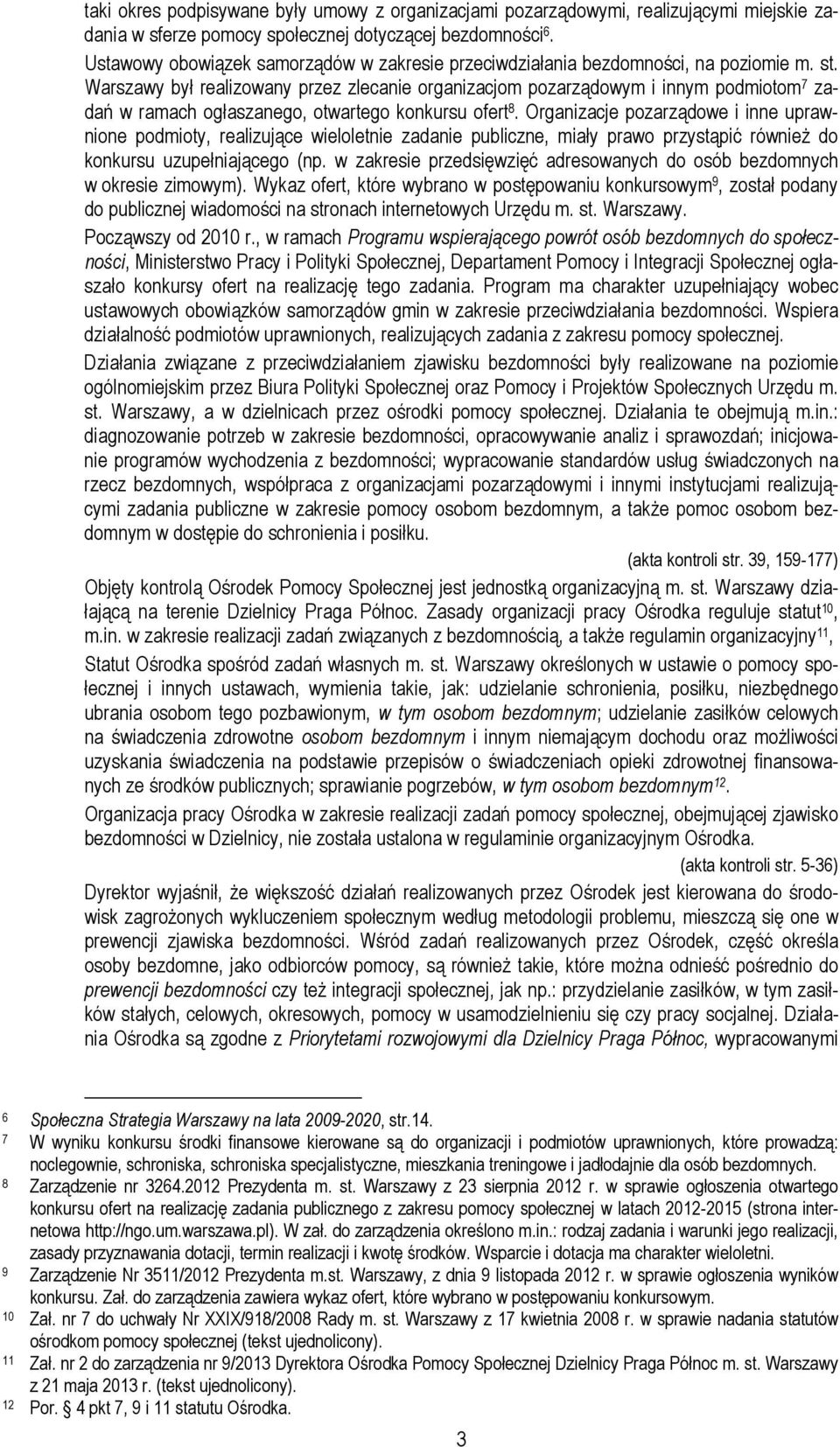 Warszawy był realizowany przez zlecanie organizacjom pozarządowym i innym podmiotom 7 zadań w ramach ogłaszanego, otwartego konkursu ofert 8.