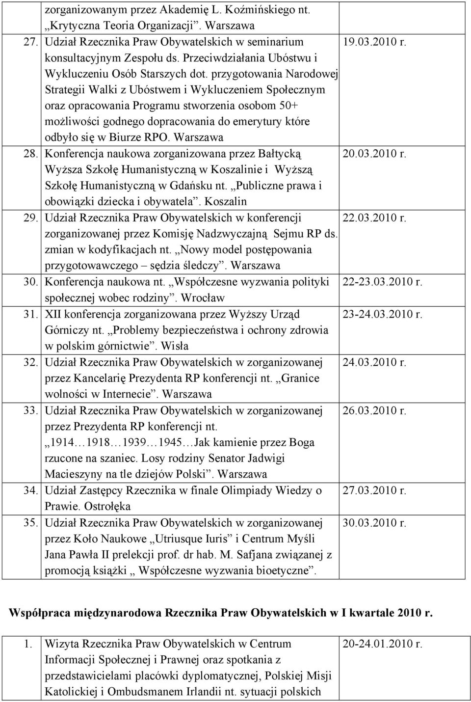 przygotowania Narodowej Strategii Walki z Ubóstwem i Wykluczeniem Społecznym oraz opracowania Programu stworzenia osobom 50+ możliwości godnego dopracowania do emerytury które odbyło się w Biurze RPO.