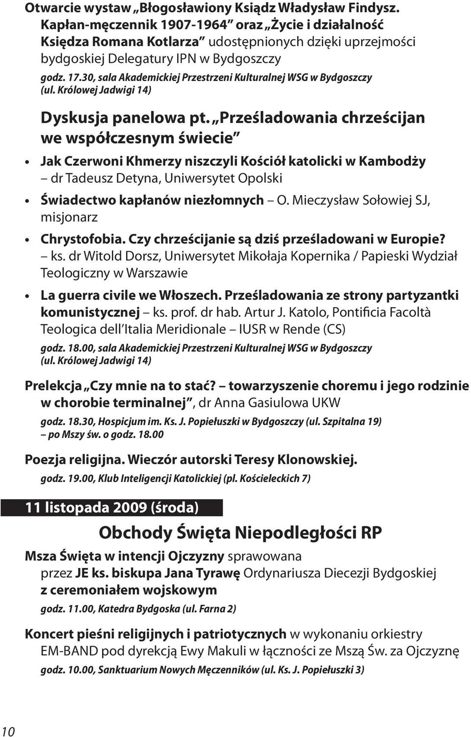 30, sala Akademickiej Przestrzeni Kulturalnej WSG w Bydgoszczy (ul. Królowej Jadwigi 14) Dyskusja panelowa pt.