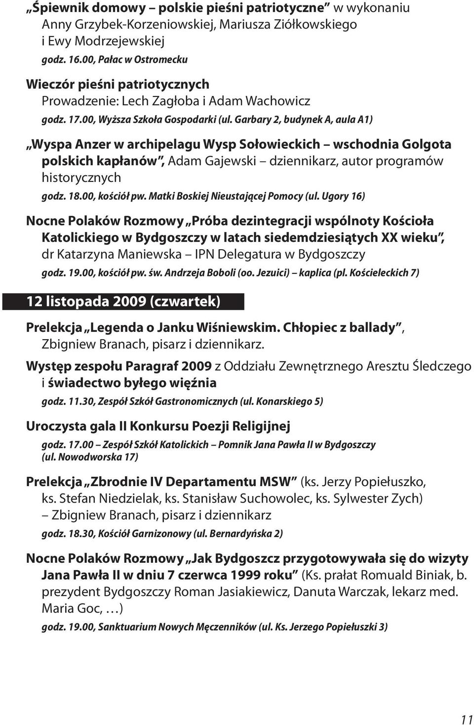 Garbary 2, budynek A, aula A1) Wyspa Anzer w archipelagu Wysp Sołowieckich wschodnia Golgota polskich kapłanów, Adam Gajewski dziennikarz, autor programów historycznych godz. 18.00, kościół pw.