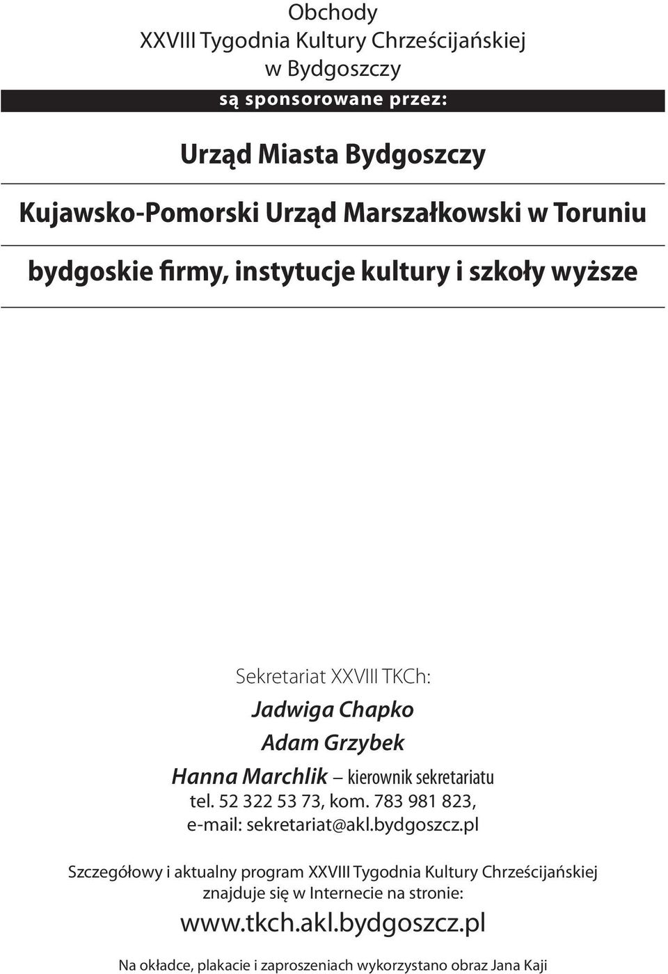 kierownik sekretariatu tel. 52 322 53 73, kom. 783 981 823, e-mail: sekretariat@akl.bydgoszcz.