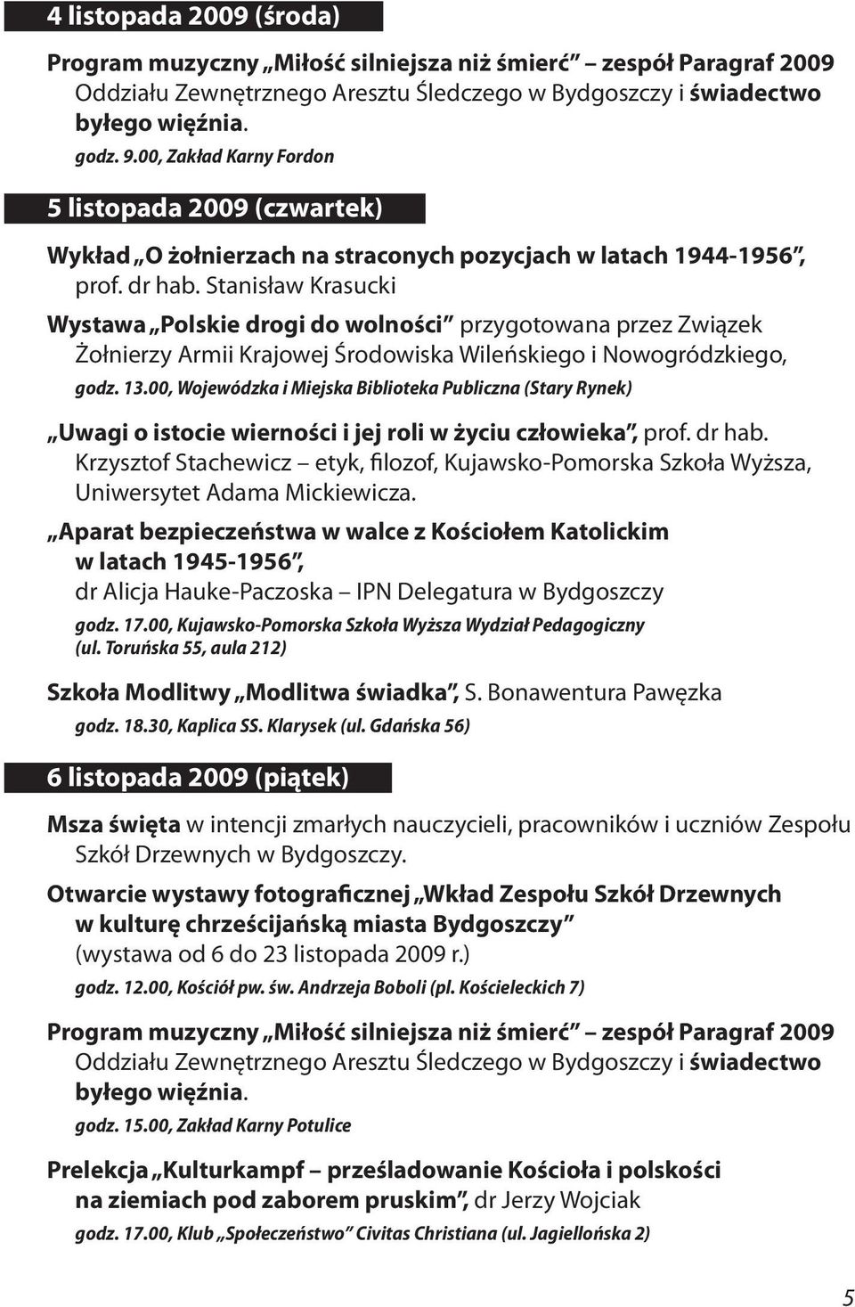 Stanisław Krasucki Wystawa Polskie drogi do wolności przygotowana przez Związek Żołnierzy Armii Krajowej Środowiska Wileńskiego i Nowogródzkiego, godz. 13.