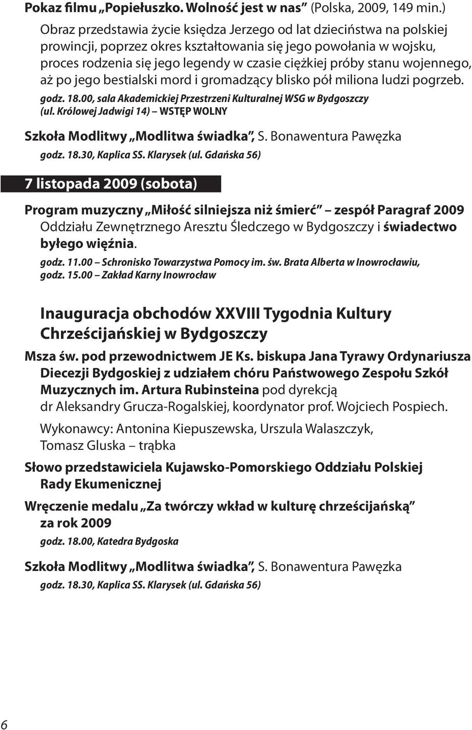 stanu wojennego, aż po jego bestialski mord i gromadzący blisko pół miliona ludzi pogrzeb. godz. 18.00, sala Akademickiej Przestrzeni Kulturalnej WSG w Bydgoszczy (ul.