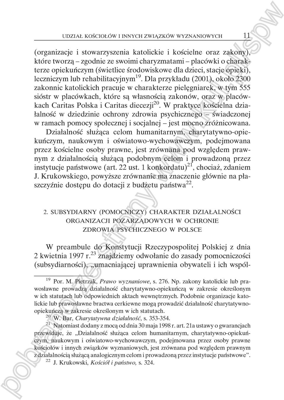 Dla przykøadu (2001), okoøo 2300 zakonnic katolickich pracuje w charakterze pieleî gniarek, w tym 555 sioâstr w placoâwkach, ktoâre saî wøasnosâciaî zakonoâw, oraz w placoâwkach Caritas Polska i