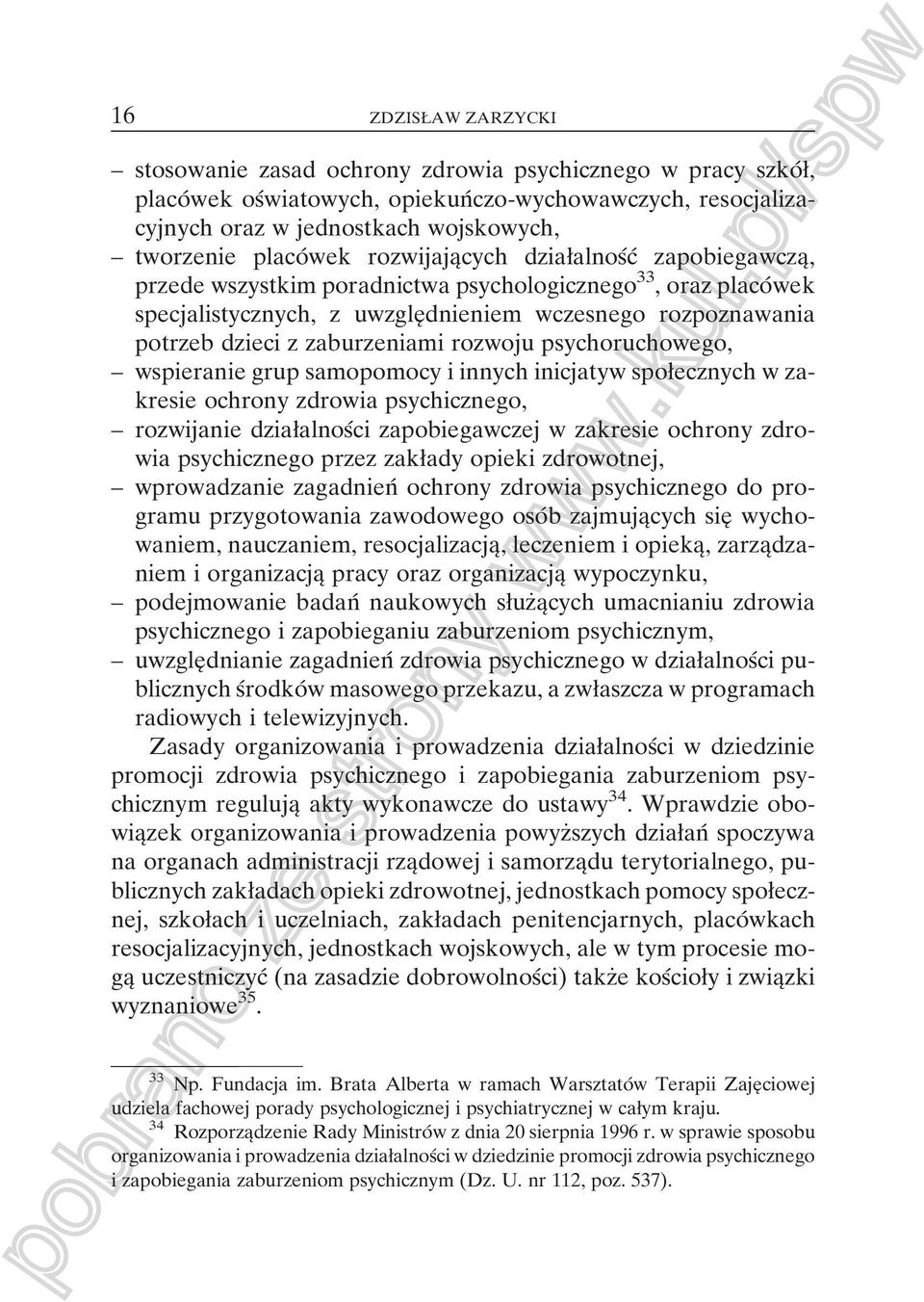 potrzeb dzieci z zaburzeniami rozwoju psychoruchowego, ± wspieranie grup samopomocy i innych inicjatyw spoøecznych w zakresie ochrony zdrowia psychicznego, ± rozwijanie dziaøalnosâci zapobiegawczej w