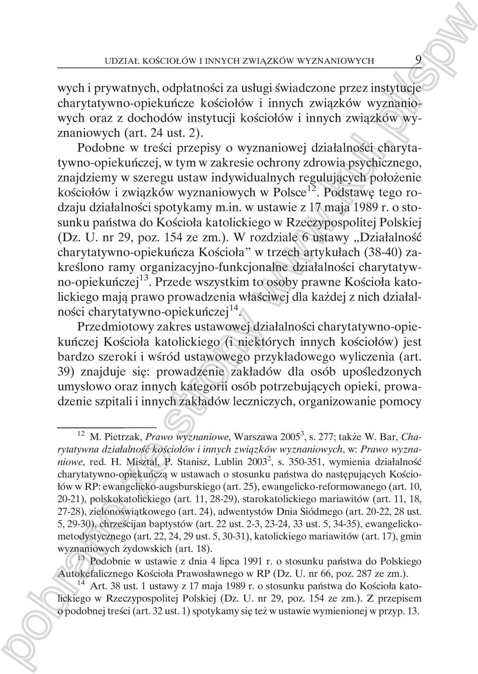 Podobne w tresâci przepisy o wyznaniowej dziaøalnosâci charytatywno-opiekunâ czej, w tym w zakresie ochrony zdrowia psychicznego, znajdziemy w szeregu ustaw indywidualnych regulujaîcych poøozçenie