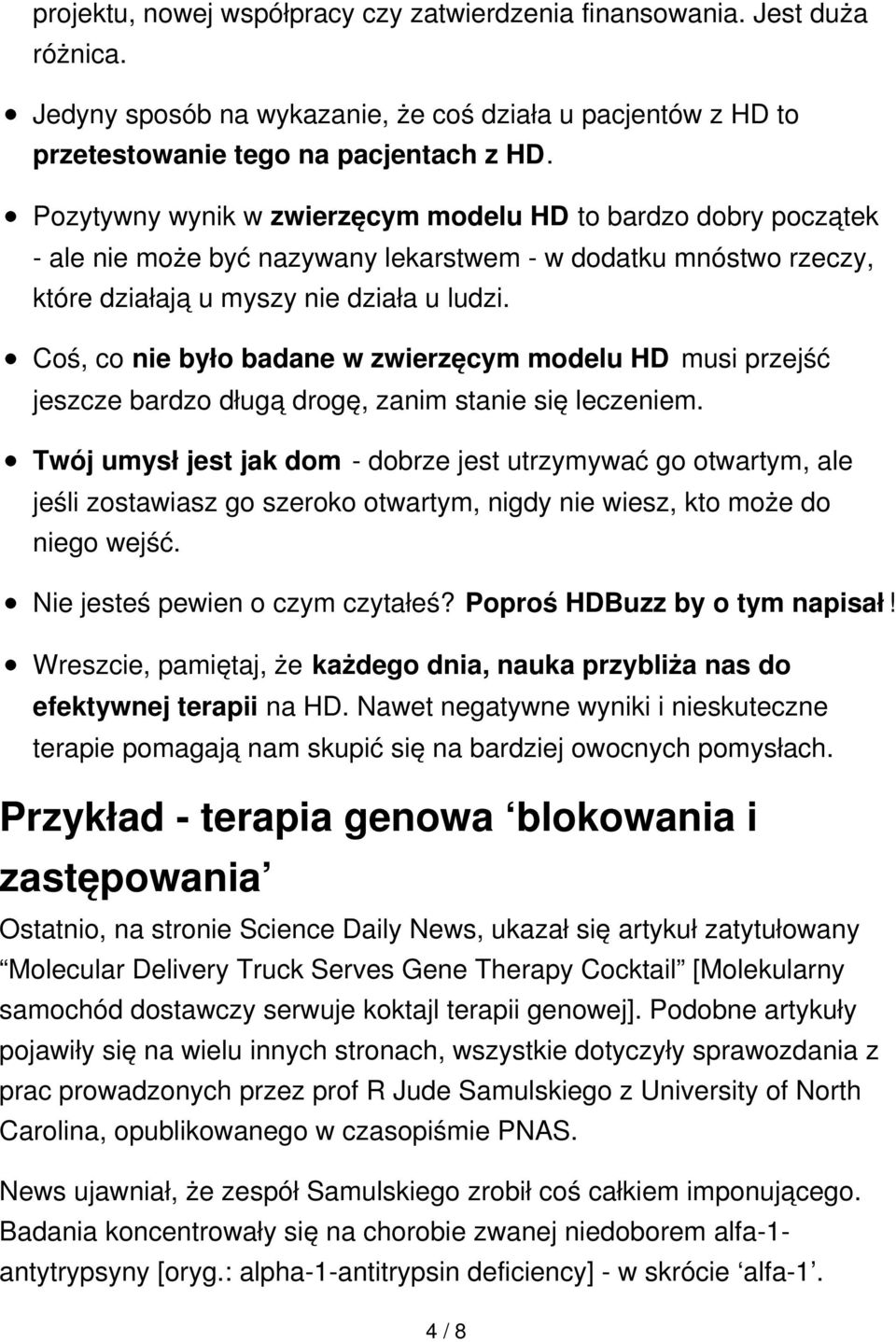 Coś, co nie było badane w zwierzęcym modelu HD musi przejść jeszcze bardzo długą drogę, zanim stanie się leczeniem.