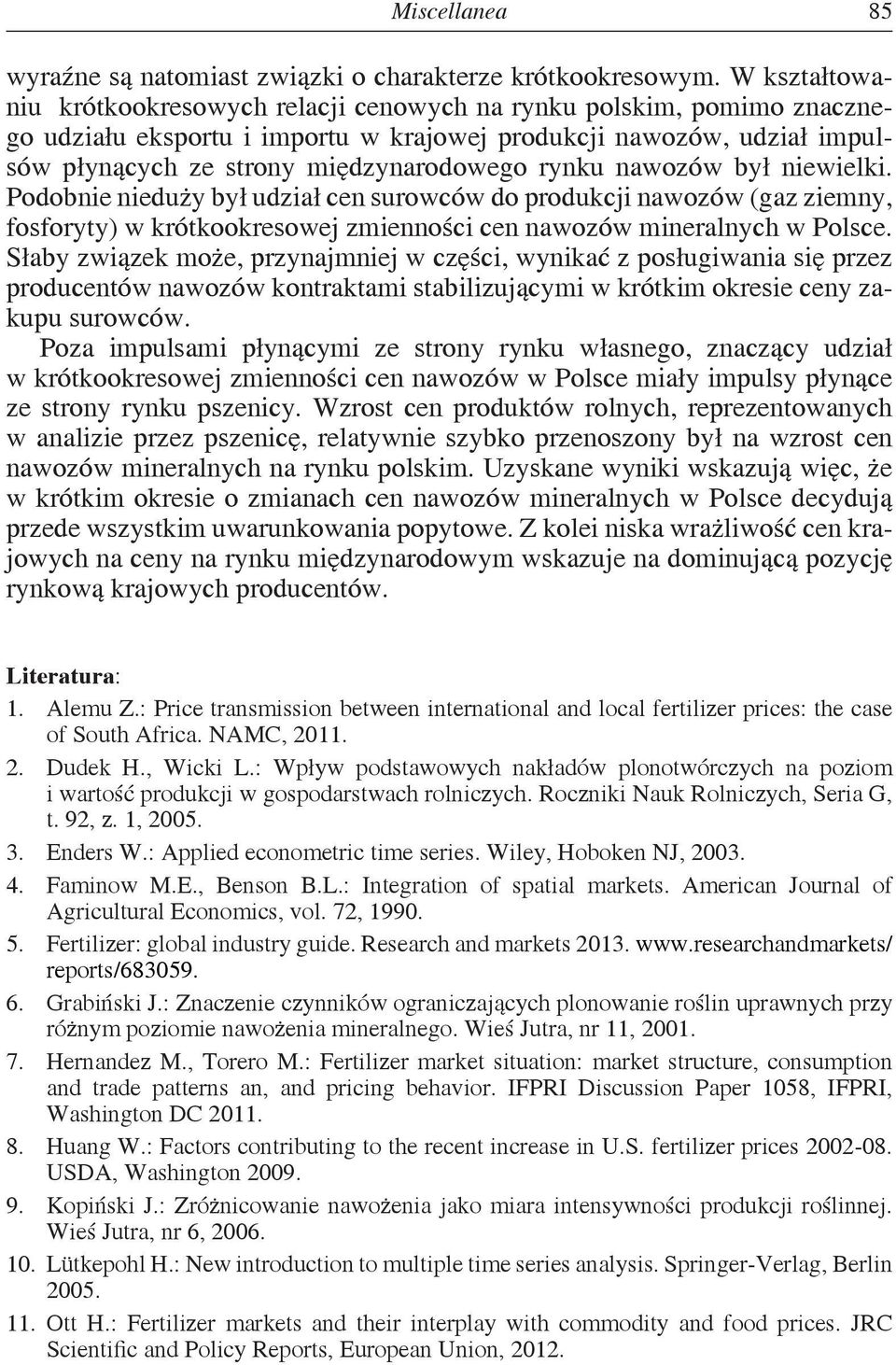 rynku nawozów był niewielki. Podobnie nieduży był udział cen surowców do produkcji nawozów (gaz ziemny, fosforyty) w krótkookresowej zmienności cen nawozów mineralnych w Polsce.