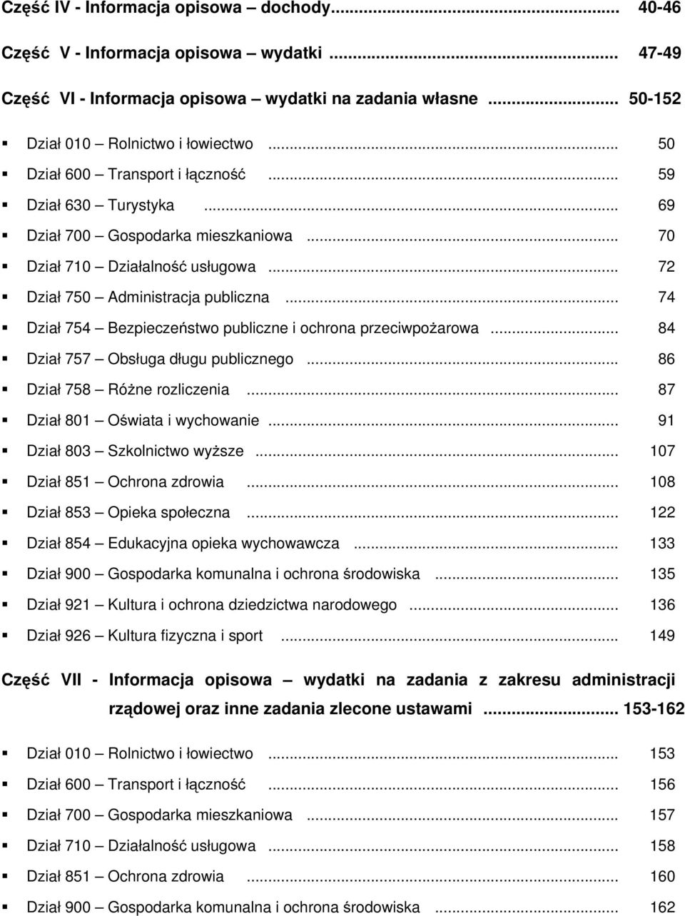 .. 74 Dział 754 Bezpieczeństwo publiczne i ochrona przeciwpożarowa... 84 Dział 757 Obsługa długu publicznego... 86 Dział 758 Różne rozliczenia... 87 Dział 801 Oświata i wychowanie.