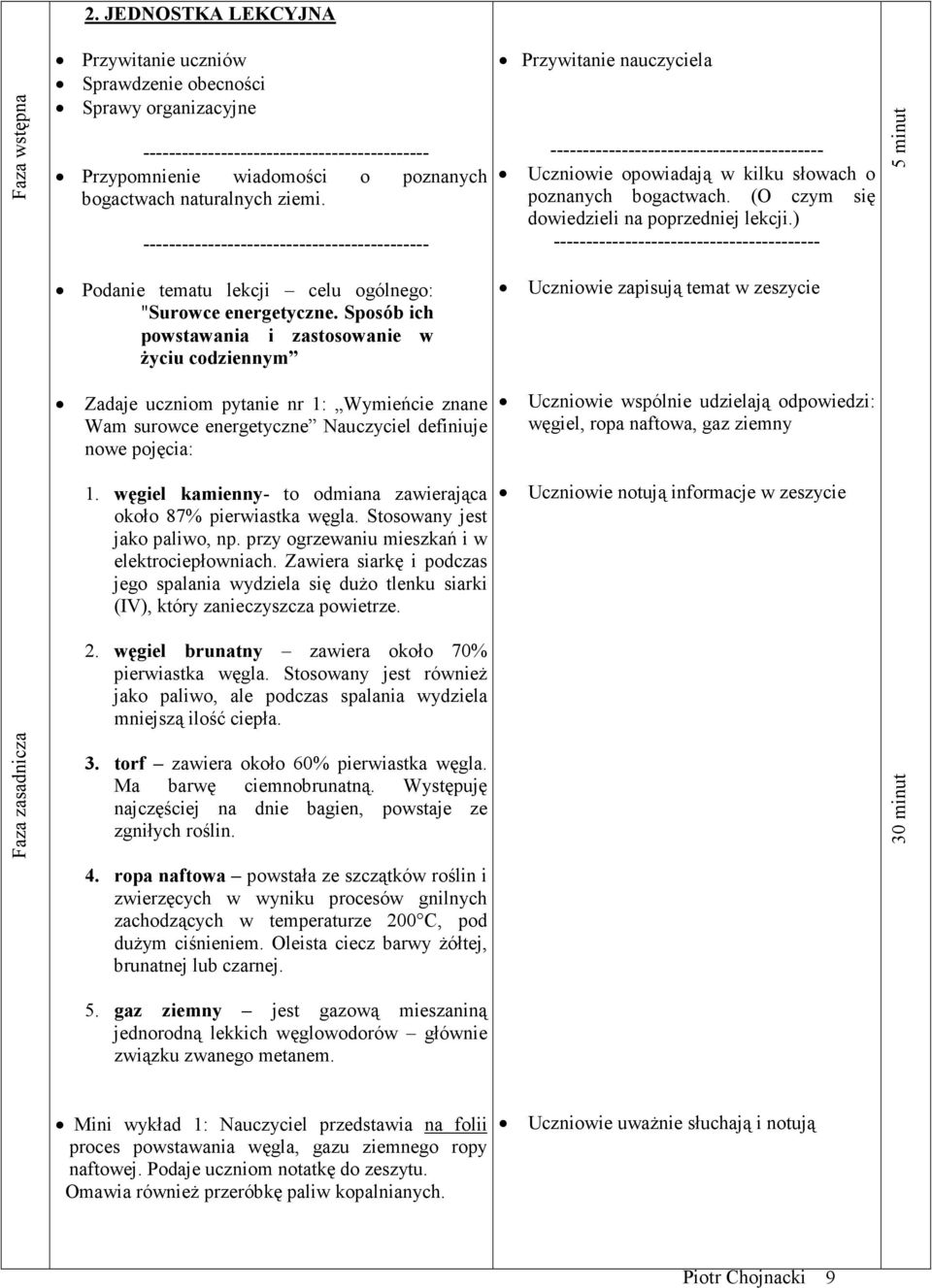 Sposób ich powstawania i zastosowanie w życiu codziennym Zadaje uczniom pytanie nr 1: Wymieńcie znane Wam surowce energetyczne Nauczyciel definiuje nowe pojęcia: 1.