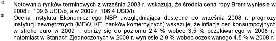 prognozy instytucji zewnętrznych (MFW, KE, banków komercyjnych) wskazuje, że inflacja cen konsumpcyjnych w strefie euro w 2009 r.