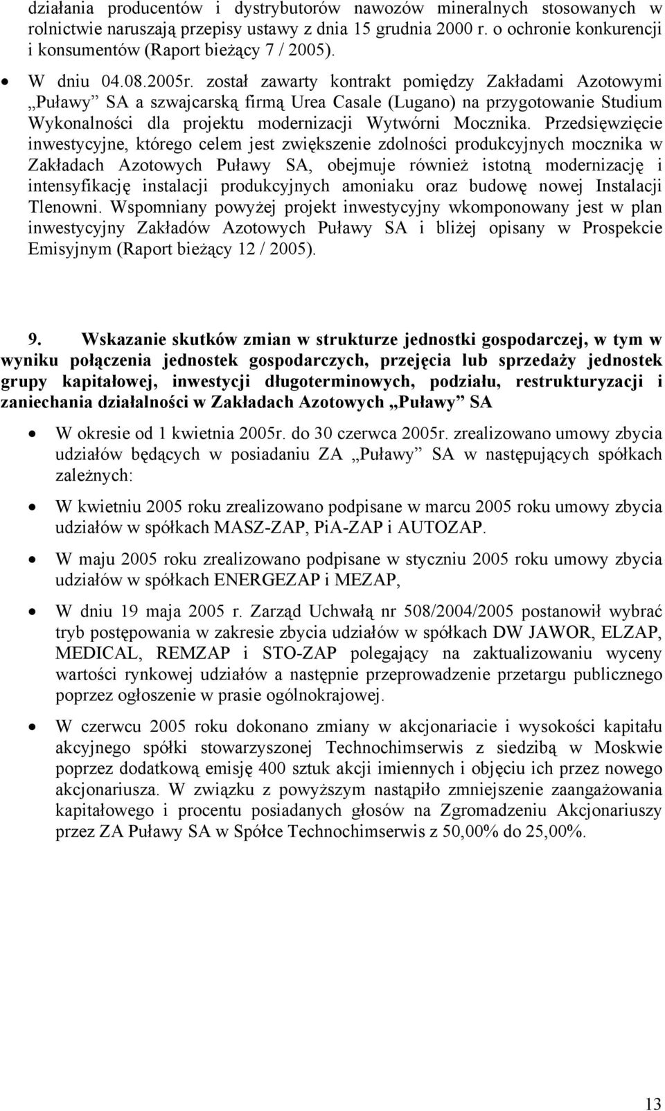 został zawarty kontrakt pomiędzy Zakładami Azotowymi Puławy SA a szwajcarską firmą Urea Casale (Lugano) na przygotowanie Studium Wykonalności dla projektu modernizacji Wytwórni Mocznika.