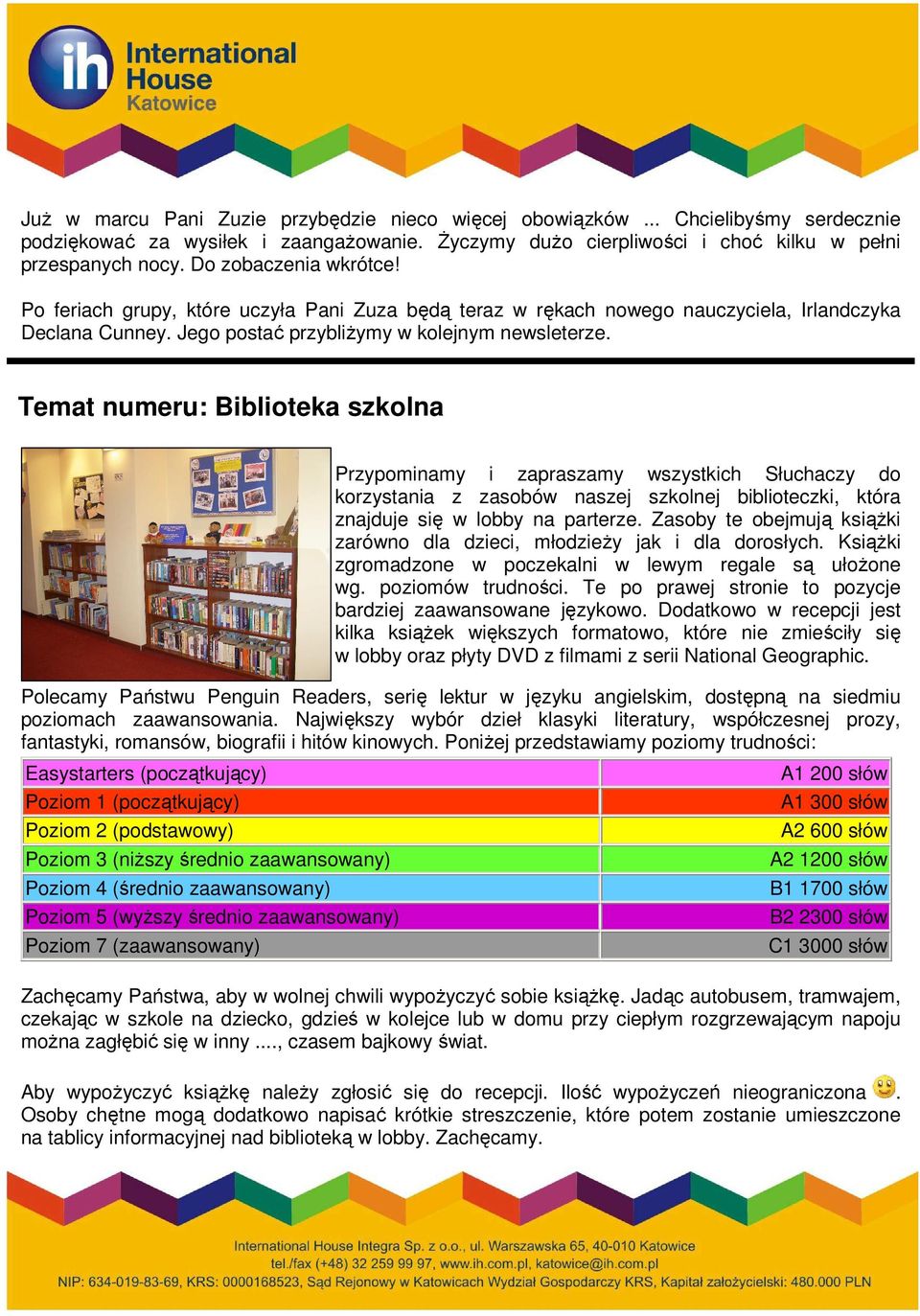 Temat numeru: Biblioteka szkolna Przypominamy i zapraszamy wszystkich Słuchaczy do korzystania z zasobów naszej szkolnej biblioteczki, która znajduje się w lobby na parterze.