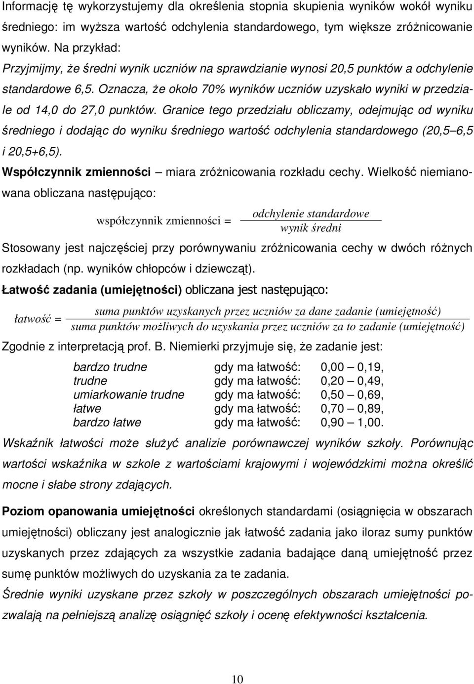 Oznacza, Ŝe około 70% wyników uczniów uzyskało wyniki w przedziale od 14,0 do 27,0 punktów.