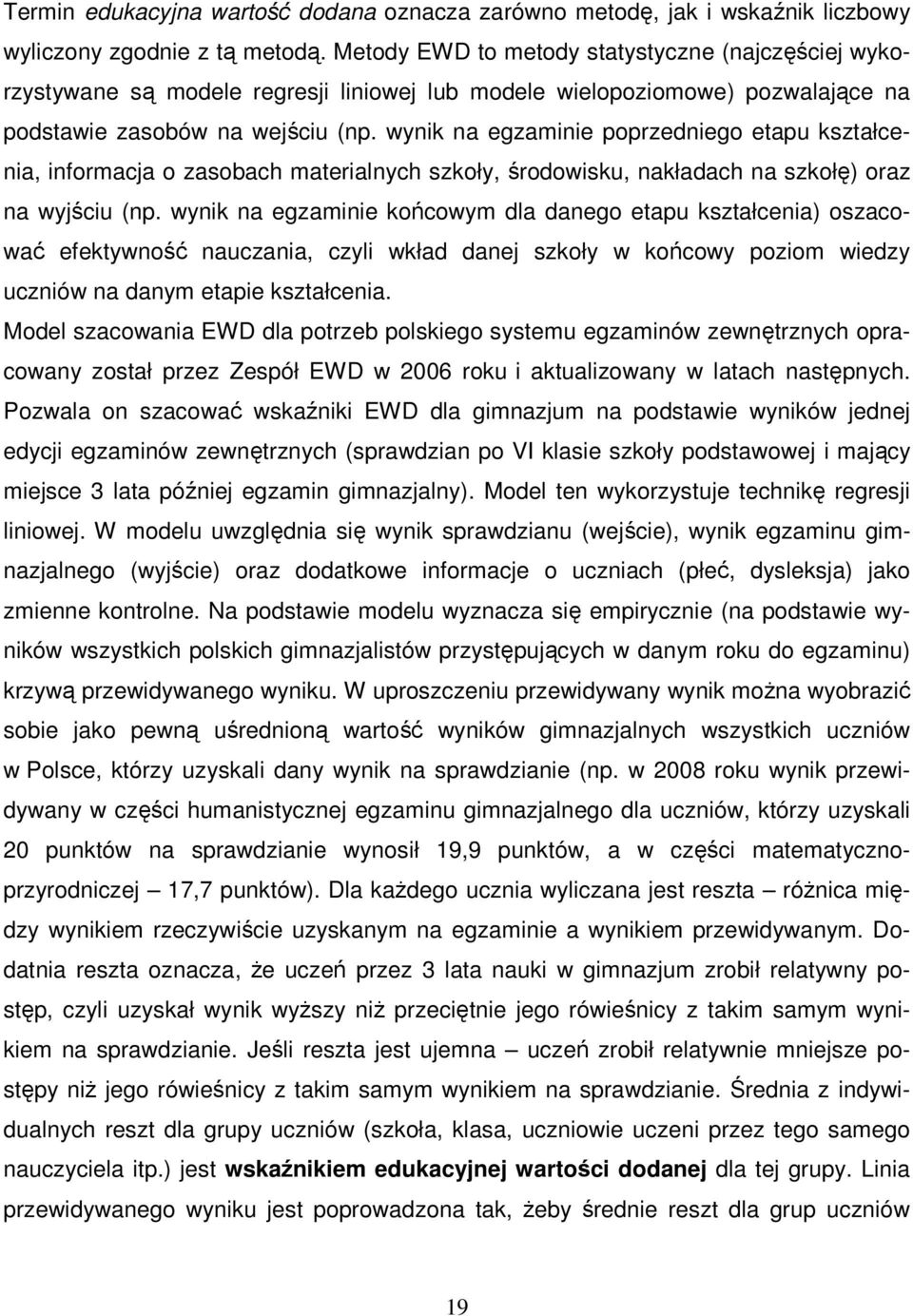 wynik na egzaminie poprzedniego etapu kształcenia, informacja o zasobach materialnych szkoły, środowisku, nakładach na szkołę) oraz na wyjściu (np.