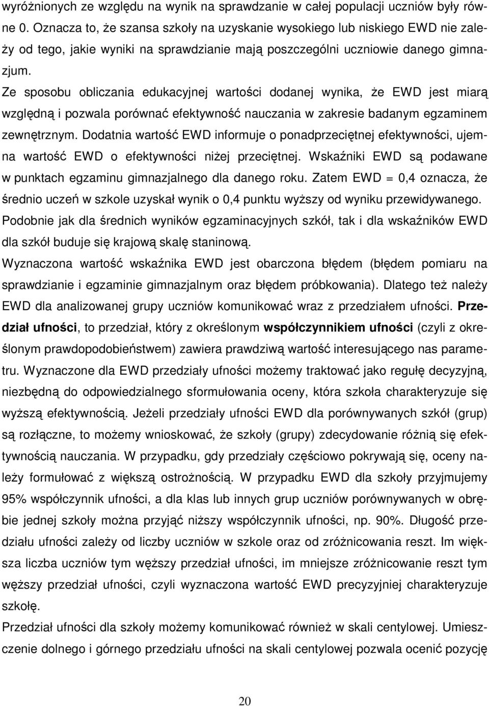 Ze sposobu obliczania edukacyjnej wartości dodanej wynika, Ŝe EWD jest miarą względną i pozwala porównać efektywność nauczania w zakresie badanym egzaminem zewnętrznym.