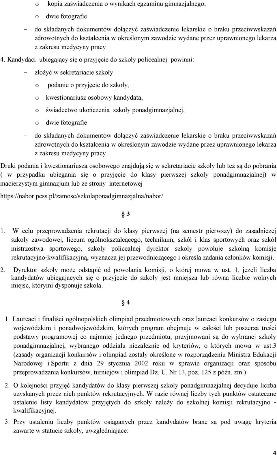 Kandydaci ubiegający się o przyjęcie do szkoły policealnej powinni: złożyć w sekretariacie szkoły o podanie o przyjęcie do szkoły, o kwestionariusz osobowy kandydata, o świadectwo ukończenia szkoły