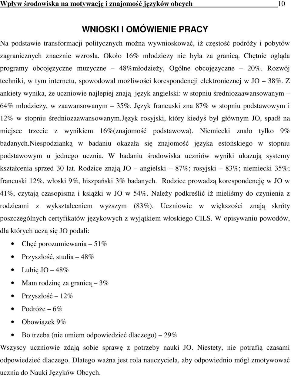 Rozwój techniki, w tym internetu, spowodował możliwości korespondencji elektronicznej w JO 38%.