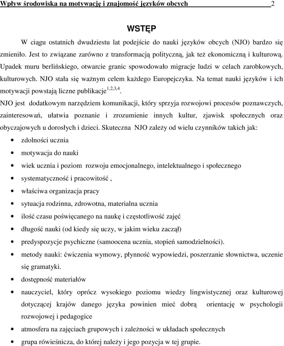 NJO stała się ważnym celem każdego Europejczyka. Na temat nauki języków i ich motywacji powstają liczne publikacje 1,2,3,4.