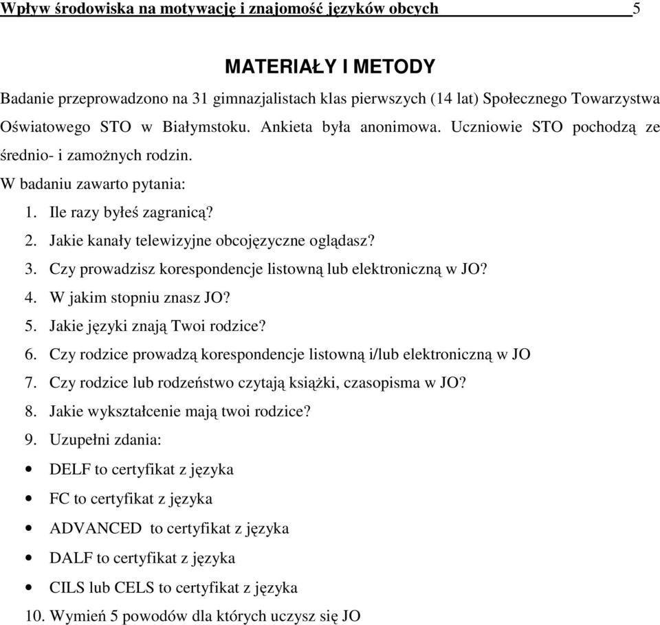 3. Czy prowadzisz korespondencje listowną lub elektroniczną w JO? 4. W jakim stopniu znasz JO? 5. Jakie języki znają Twoi rodzice? 6.