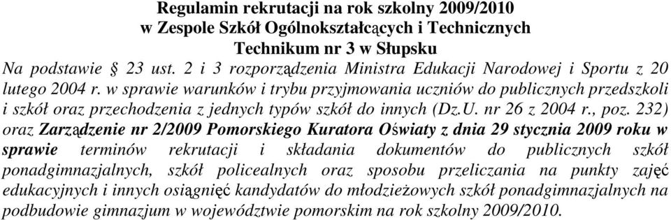 w sprawie warunków i trybu przyjmowania uczniów do publicznych przedszkoli i szkół oraz przechodzenia z jednych typów szkół do innych (Dz.U. nr 26 z 2004 r., poz.