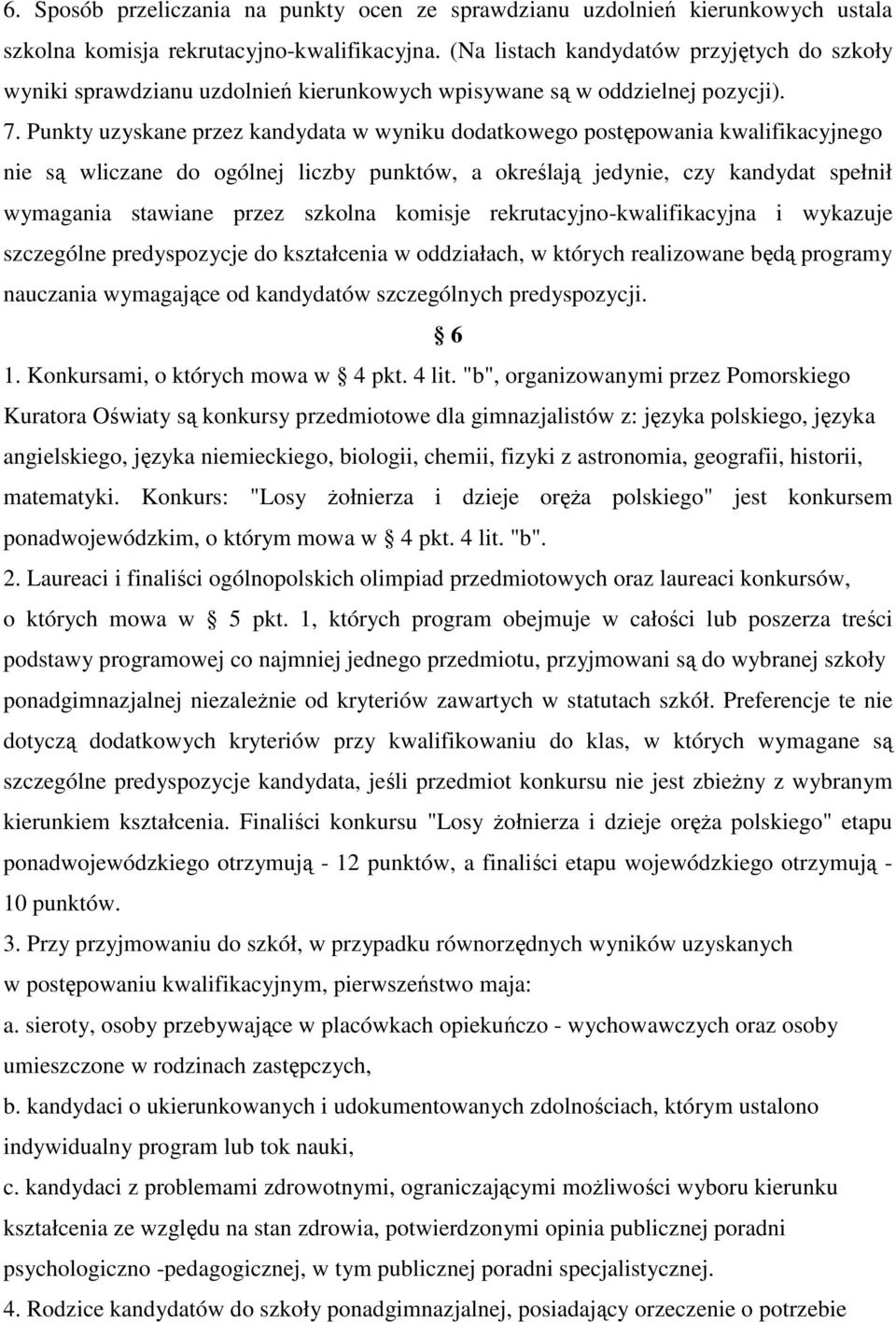 Punkty uzyskane przez kandydata w wyniku dodatkowego postępowania kwalifikacyjnego nie są wliczane do ogólnej liczby punktów, a określają jedynie, czy kandydat spełnił wymagania stawiane przez