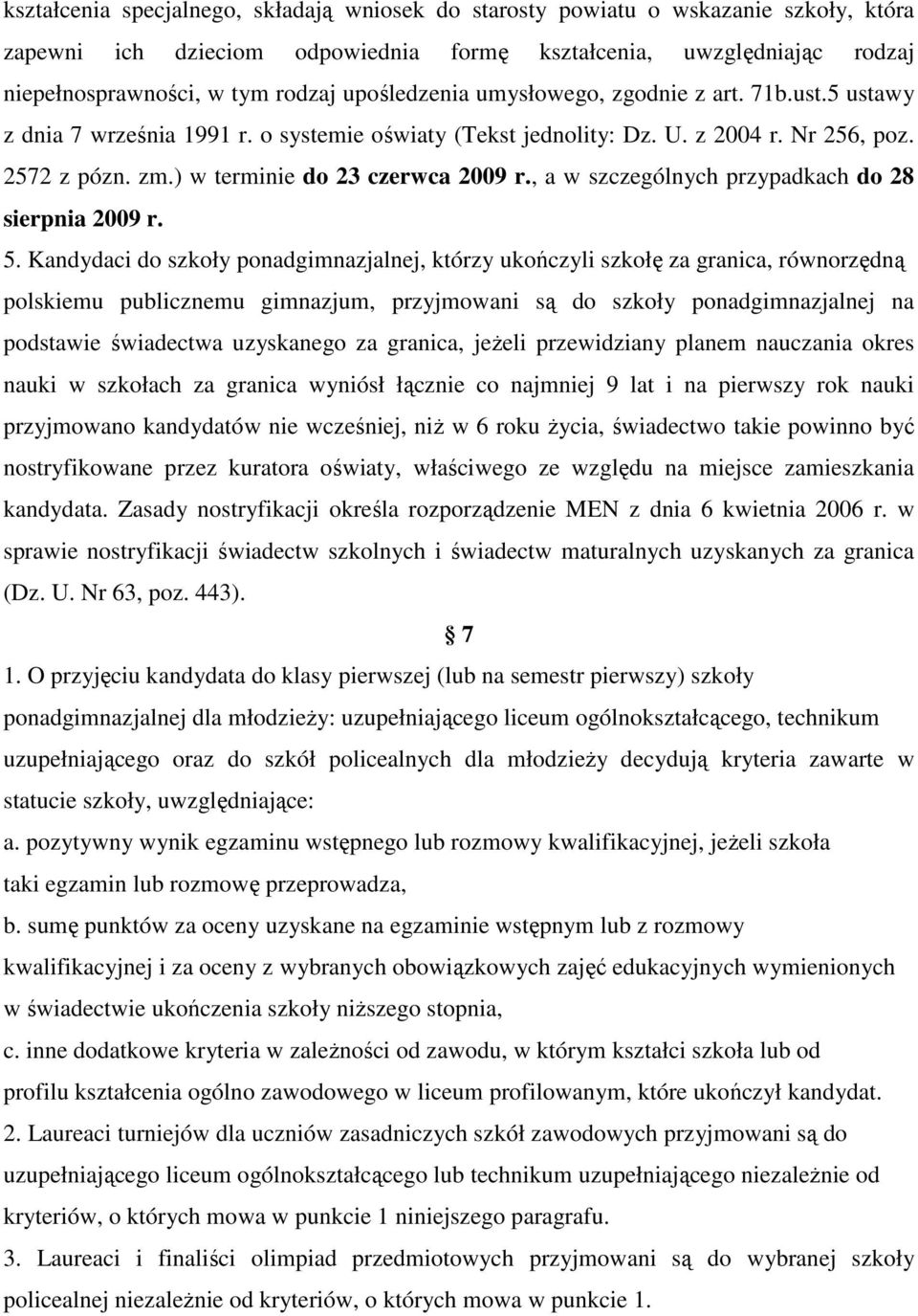 , a w szczególnych przypadkach do 28 sierpnia 2009 r. 5.