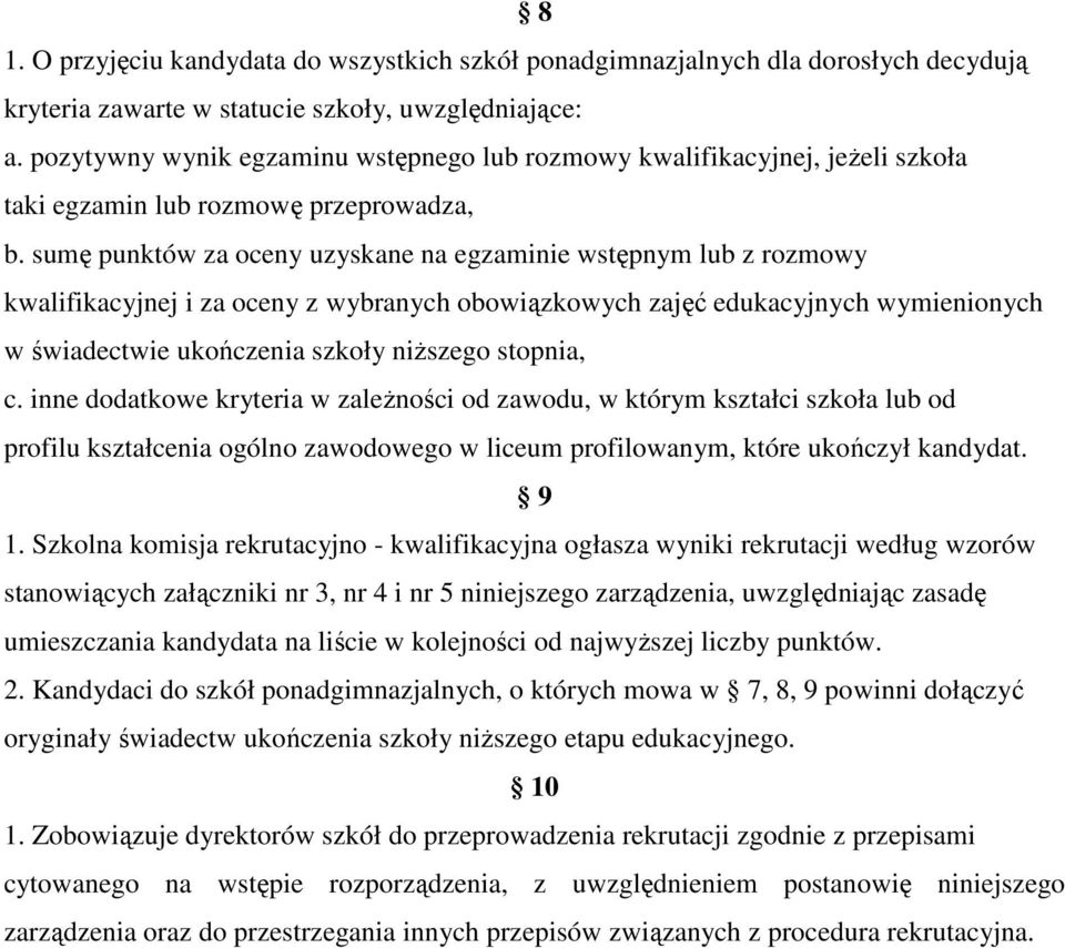 sumę punktów za oceny uzyskane na egzaminie wstępnym lub z rozmowy kwalifikacyjnej i za oceny z wybranych obowiązkowych zajęć edukacyjnych wymienionych w świadectwie ukończenia szkoły niŝszego