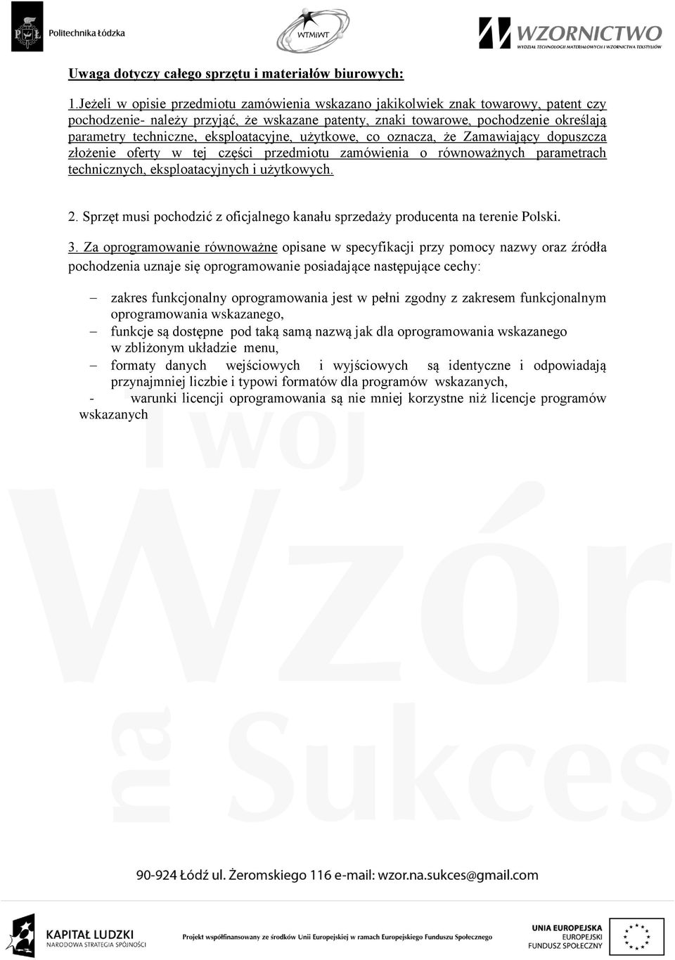 eksploatacyjne, użytkowe, co oznacza, że Zamawiający dopuszcza złożenie oferty w tej części przedmiotu zamówienia o równoważnych parametrach technicznych, eksploatacyjnych i użytkowych. 2.