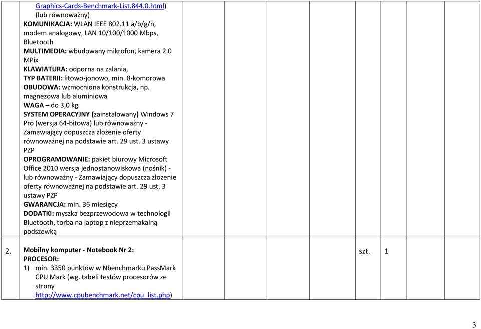 magnezowa lub aluminiowa WAGA do 3,0 kg SYSTEM OPERACYJNY (zainstalowany) Windows 7 Pro (wersja 64-bitowa) lub równoważny - Zamawiający dopuszcza złożenie oferty równoważnej na podstawie art. 29 ust.