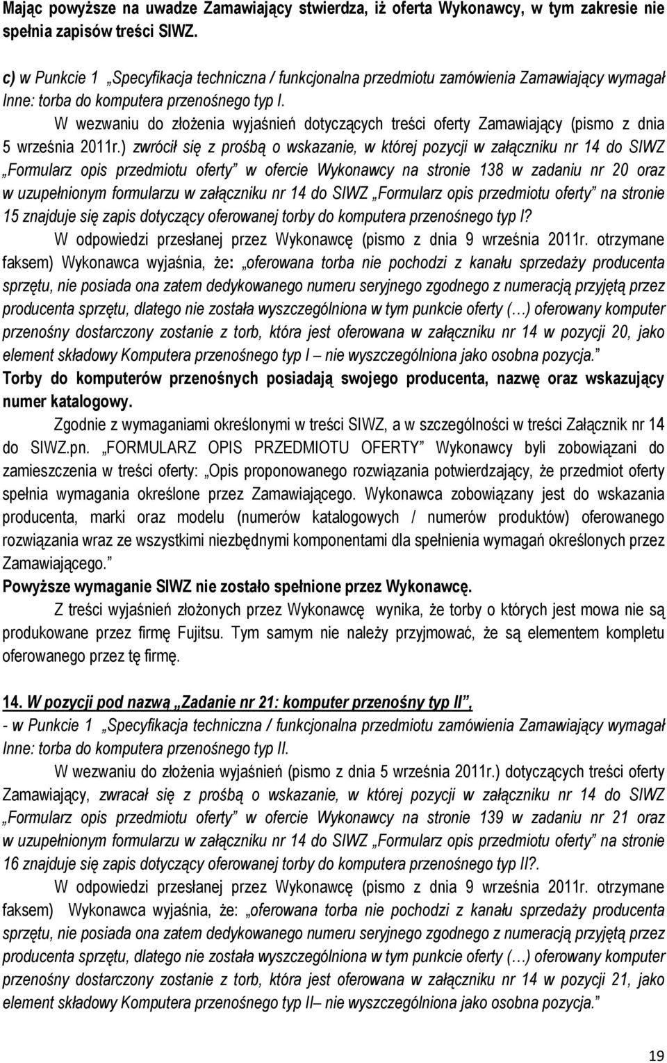 W wezwaniu do złożenia wyjaśnień dotyczących treści oferty Zamawiający (pismo z dnia 5 września 2011r.