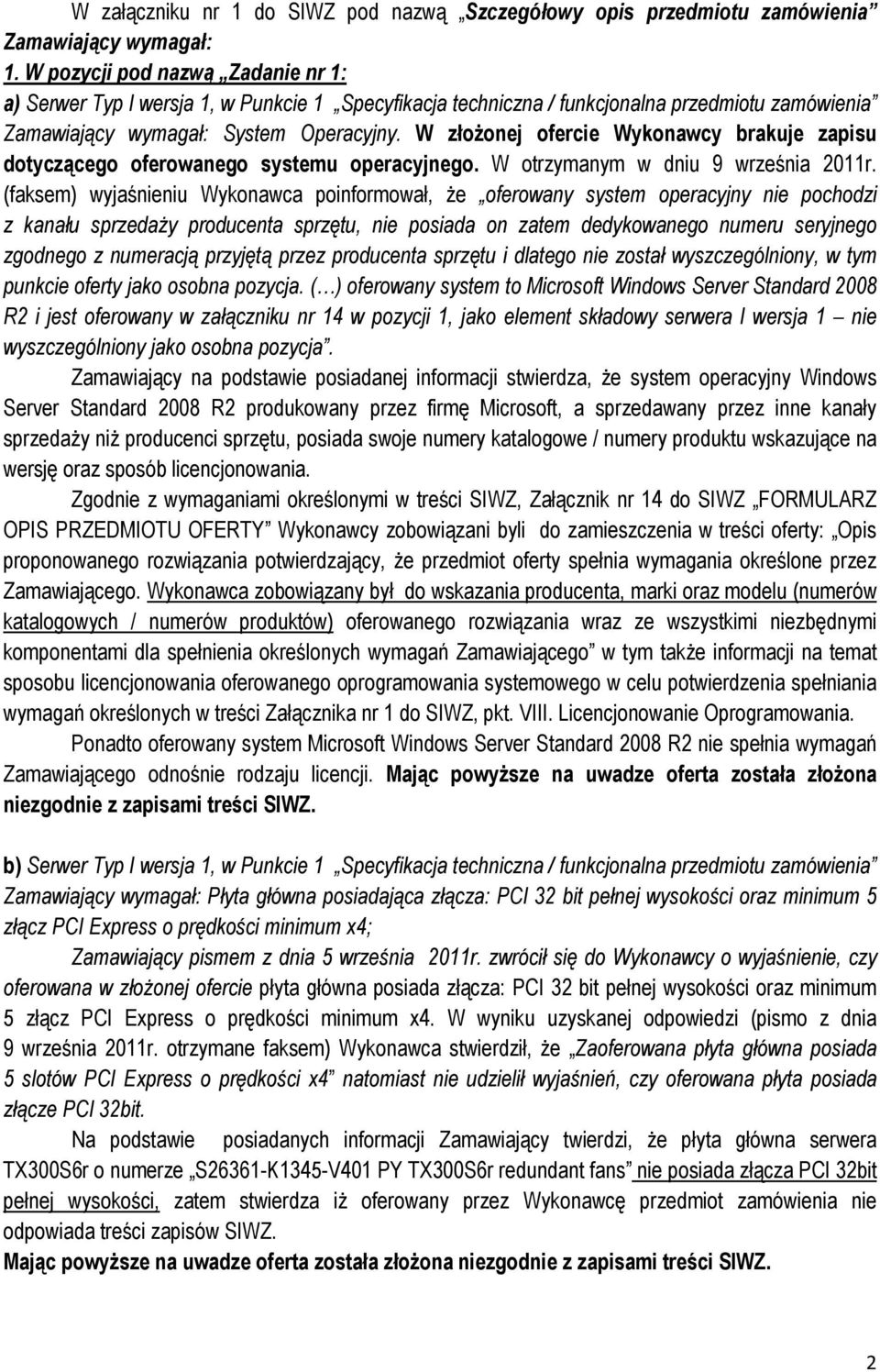 W złożonej ofercie Wykonawcy brakuje zapisu dotyczącego oferowanego systemu operacyjnego. W otrzymanym w dniu 9 września 2011r.