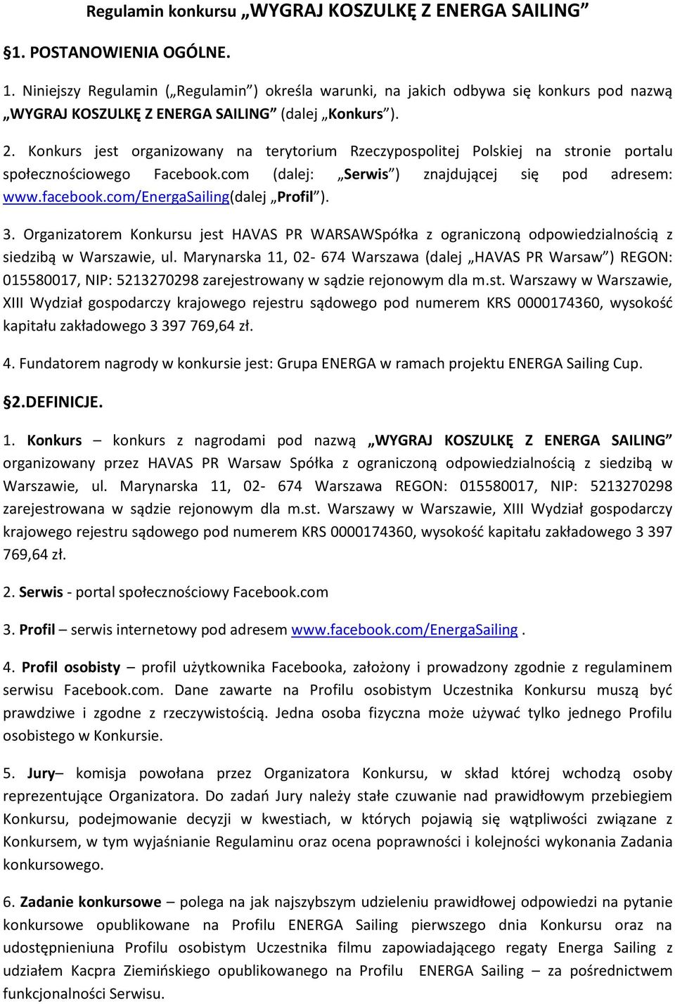 com/energasailing(dalej Profil ). 3. Organizatorem Konkursu jest HAVAS PR WARSAWSpółka z ograniczoną odpowiedzialnością z siedzibą w Warszawie, ul.