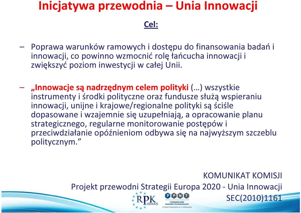 Innowacje są nadrzędnym celem polityki ( ) wszystkie instrumenty i środki polityczne oraz fundusze służą wspieraniu innowacji, unijne i krajowe/regionalne