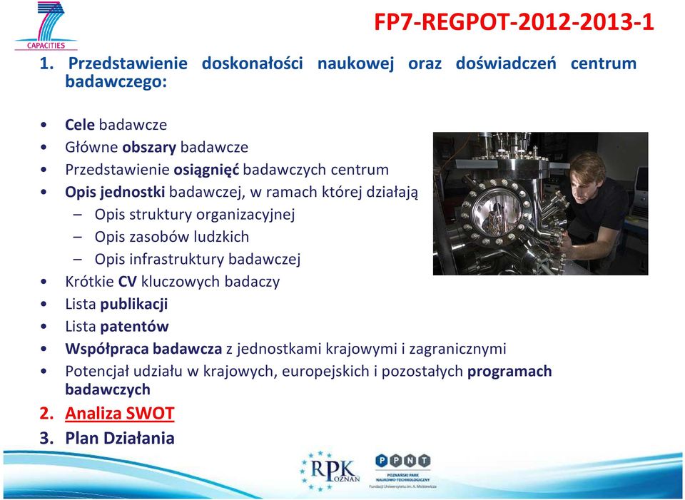 FP7-REGPOT-2012-2013-1 Opis infrastruktury badawczej Krótkie CV kluczowych badaczy Lista publikacji Lista patentów Współpraca badawcza z