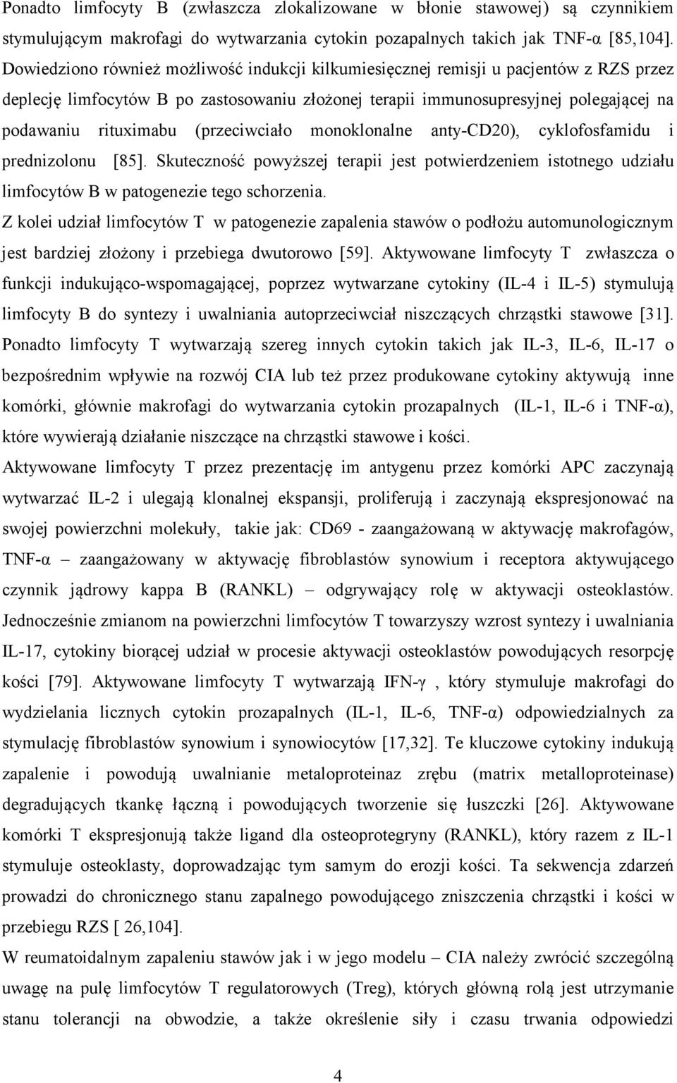 (przeciwciało monoklonalne anty-cd20), cyklofosfamidu i prednizolonu [85]. Skuteczność powyższej terapii jest potwierdzeniem istotnego udziału limfocytów B w patogenezie tego schorzenia.