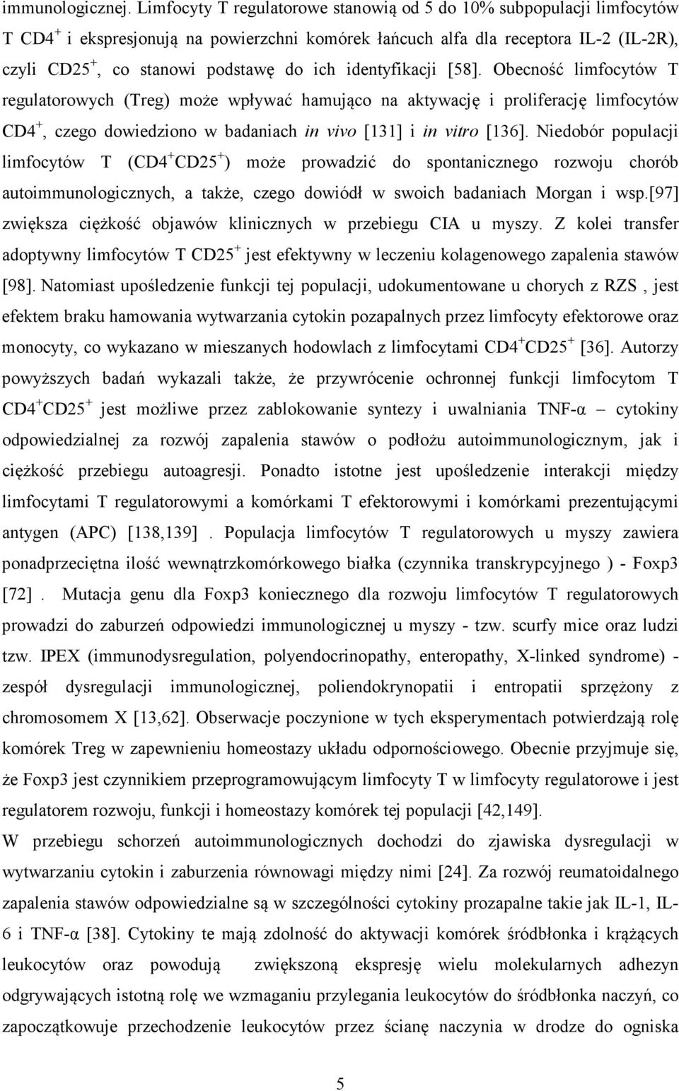 identyfikacji [58]. Obecność limfocytów T regulatorowych (Treg) może wpływać hamująco na aktywację i proliferację limfocytów CD4 +, czego dowiedziono w badaniach in vivo [131] i in vitro [136].